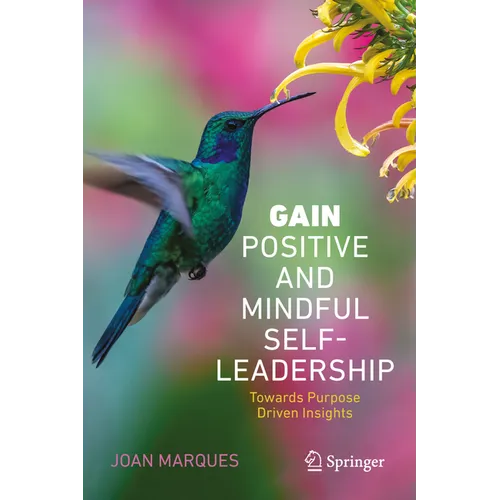 Gain Positive and Mindful Self-Leadership: Toward Purpose Driven Insights - Hardcover