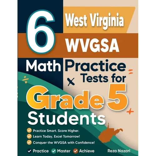 6 West Virginia WVGSA Grade 5 Math Practice Tests: A Complete Guide to Building Math Mastery and Excelling on the West Virginia WVGSA Test - Paperback