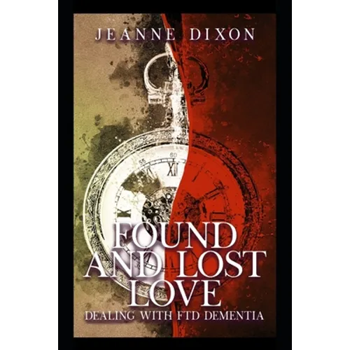 Found and Lost Love: Dealing with FTD Dementia - Paperback