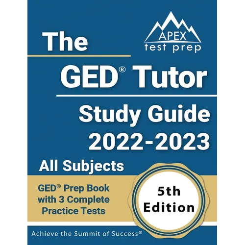 The GED Tutor Study Guide 2022 - 2023 All Subjects: GED Prep Book with 3 Complete Practice Tests [5th Edition]