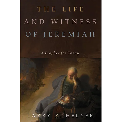 The Life and Witness of Jeremiah: A Prophet for Today - Hardcover