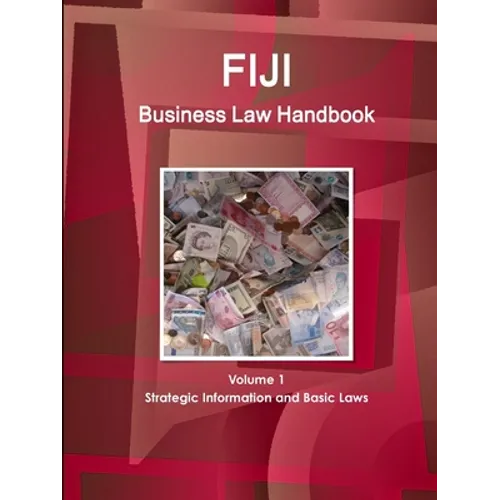 Fiji Business Law Handbook Volume 1 Strategic Information and Basic Laws - Paperback