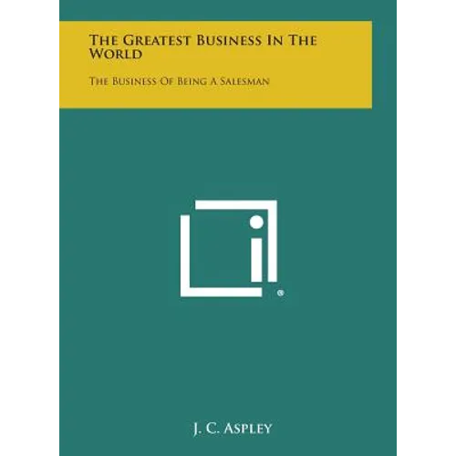 The Greatest Business in the World: The Business of Being a Salesman - Hardcover