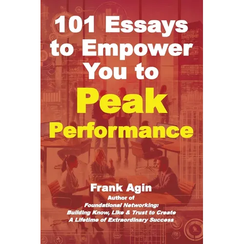 101 Essays to Empower You to Peak Performance - Paperback
