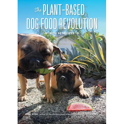 The Plant-Based Dog Food Revolution: With 50 Recipes - Paperback