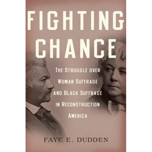 Fighting Chance: The Struggle Over Woman Suffrage and Black Suffrage in Reconstruction America - Paperback