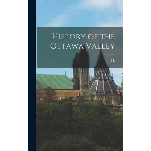 History of the Ottawa Valley - Hardcover