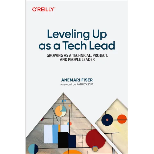 Leveling Up as a Tech Lead: Growing as a Technical, Project, and People Leader - Paperback