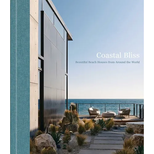 Coastal Bliss: Beautiful Beach Houses from Around the World - Hardcover