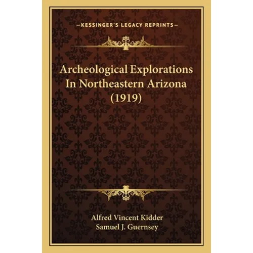 Archeological Explorations In Northeastern Arizona (1919) - Paperback