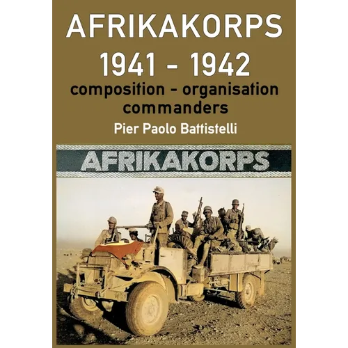 Afrikakorps 1941 - 1942: Composition, organisation, commanders - Paperback