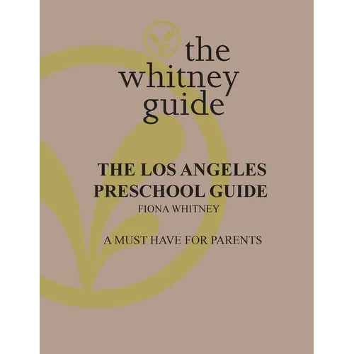 The Whitney Guide: the Los Angeles Preschool Guide - Paperback