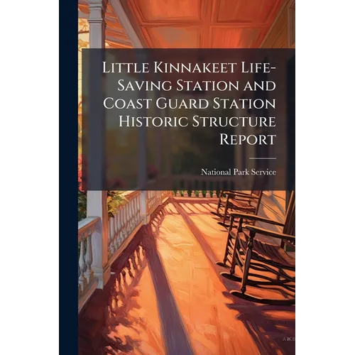 Little Kinnakeet Life-Saving Station and Coast Guard Station Historic Structure Report
