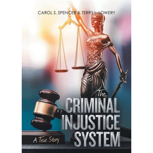 The Criminal Injustice System: A True Story - Paperback