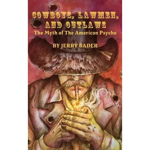 Cowboys, Lawmen, and Outlaws: The Myth of The American Psyche - Hardcover
