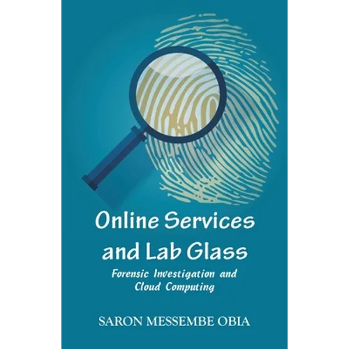 Online Services and Lab Glass: Forensic Investigation and Cloud Computing - Paperback