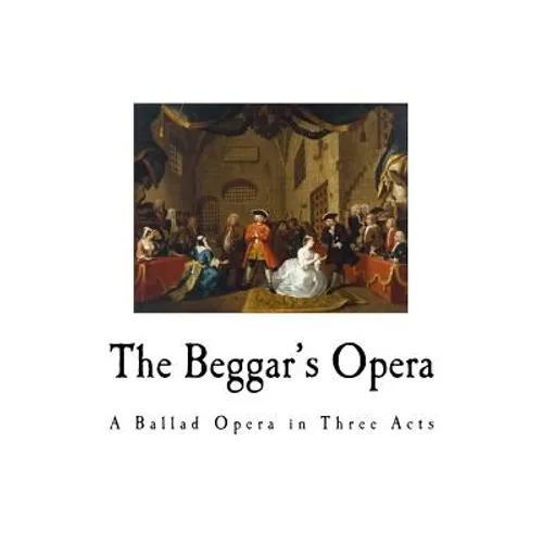 The Beggar's Opera: A Ballad Opera in Three Acts - Paperback