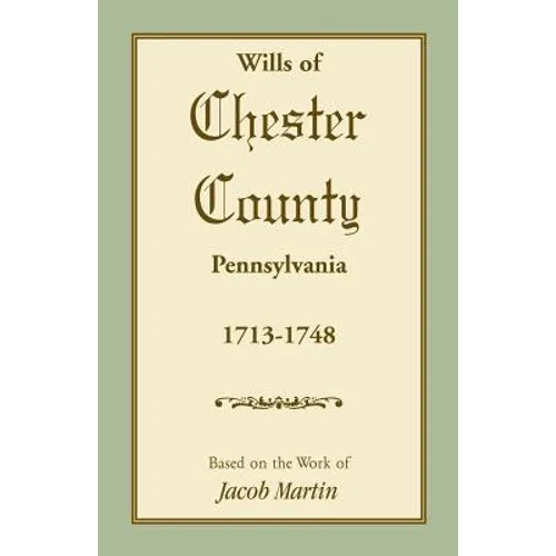 Wills of Chester County, Pennsylvania, 1713-1748 - Paperback