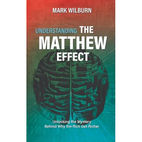 Understanding the Matthew Effect: Unlocking the Mystery Behind Why the Rich Get Richer - Paperback