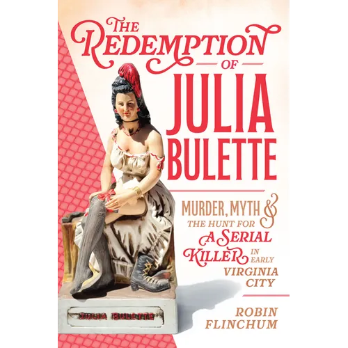 The Redemption of Julia Bulette: Murder, Myth & the Hunt for a Serial Killer in Early Virginia City - Paperback