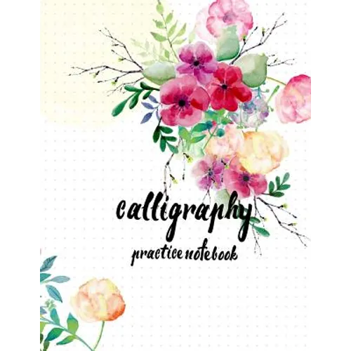 Calligraphy Practice NoteBook: Hand Lettering: Calligraphy Workbook: Watercolor Flower: (Training, Exercises and Practice: Lettering calligraphy. Cal - Paperback