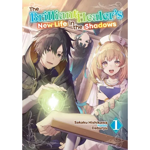 The Brilliant Healer's New Life in the Shadows: Volume 1 (Light Novel) - Paperback