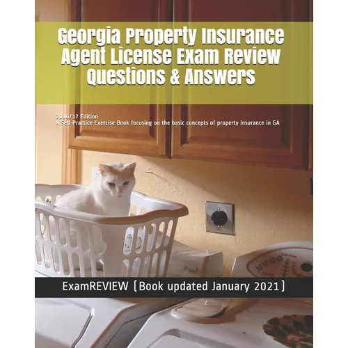 Georgia Property Insurance Agent License Exam Review Questions & Answers 2016/17 Edition: A Self-Practice Exercise Book focusing on the basic concepts - Paperback