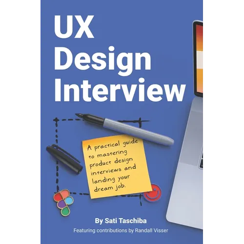UX Design Interview: The Full Guide to Portfolio Preparation, Whiteboard Challenges, App Critique, Past Work Presentation, Behavioral Quest - Paperback