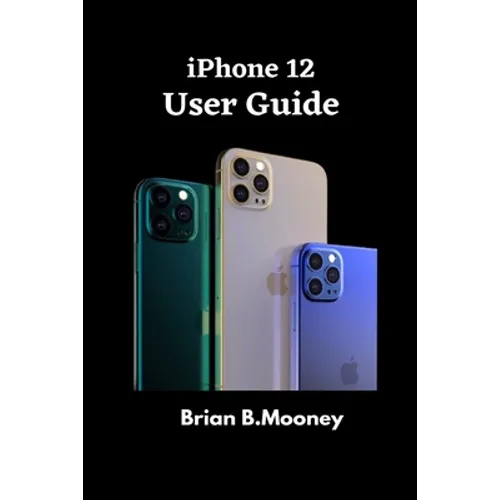iPhone 12 User Guide: A detailed Manual To Understand the New iPhone 12 For Beginners, And Professionals With Hidden Tricks, And Short Cut Keys - Paperback