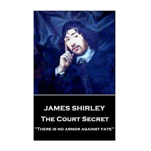 James Shirley - The Court Secret: 