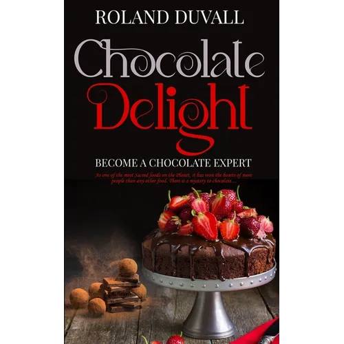 Chocolate Delight: Become a Chocolate Expert - Paperback