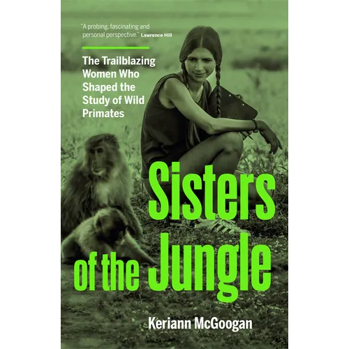 Sisters of the Jungle: The Trailblazing Women Who Shaped the Study of Wild Primates