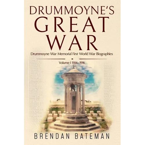 Drummoyne's Great War: Drummoyne War Memorial First World War Biographies, Volume 1, 1914-1916 - Paperback