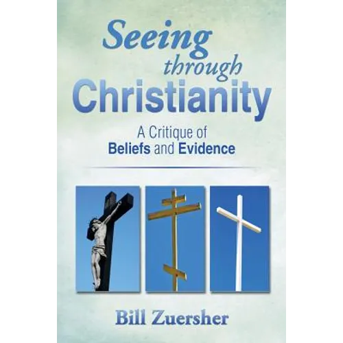 Seeing Through Christianity: A Critique of Beliefs and Evidence - Paperback