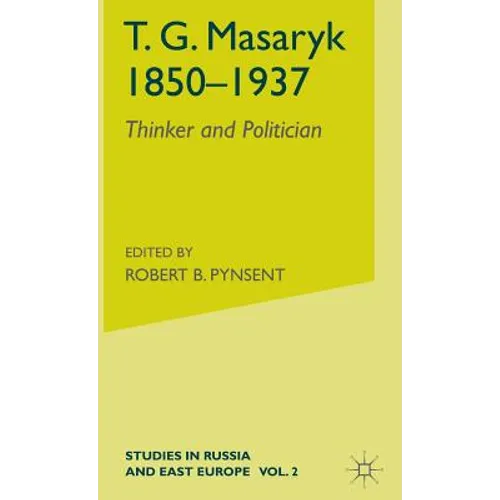 T.G.Masaryk (1850-1937): Volume 1: Thinker and Politician - Hardcover