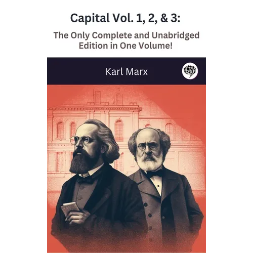 Capital Vol. 1, 2, & 3: The Only Complete and Unabridged Edition in One Volume! - Hardcover