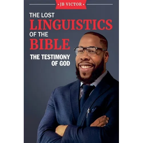 The Lost Linguistics Of The Bible: The Testimony of God - Paperback