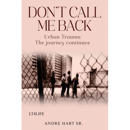 Don't Call Me Back: Urban Trauma The Journey Continues
