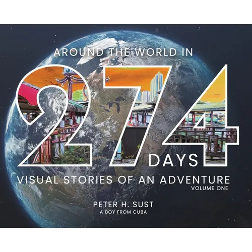 Around the World in 274 Days: Visual Stories of an Adventure Volume One