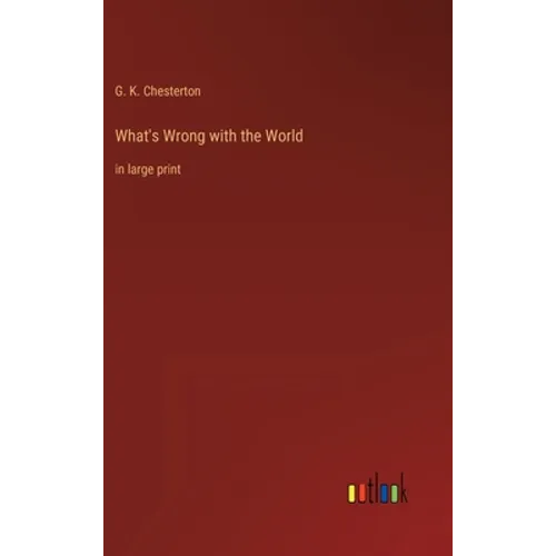 What's Wrong with the World: in large print - Hardcover
