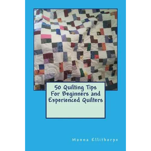 50 Quilting Tips For Beginners and Experienced Quilters - Paperback