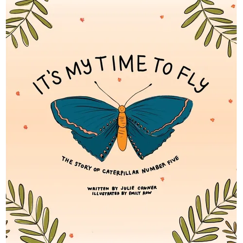 It's My Time to Fly: The Story of Caterpillar Number Five - Hardcover