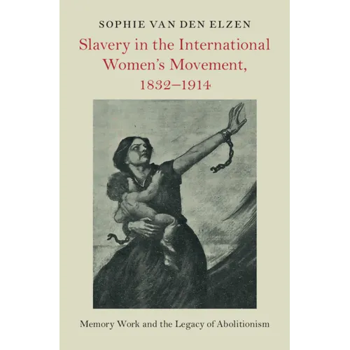 Slavery in the International Women's Movement, 1832-1914 - Hardcover