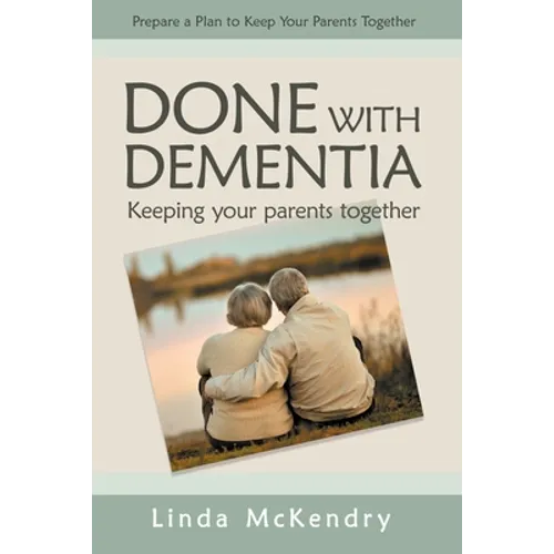 Done with Dementia: Keeping Your Parents Together - Paperback