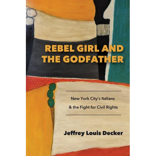 Rebel Girl and the Godfather: New York City's Italians and the Fight for Civil Rights - Paperback