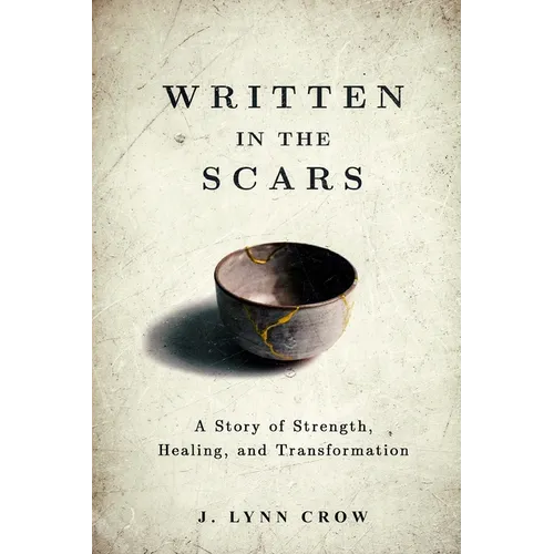 Written in the Scars: A Story of Strength, Healing, and Transformation - Paperback