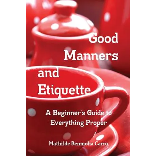Good Manners and Etiquette A Beginner's Guide to Everything Proper - Paperback