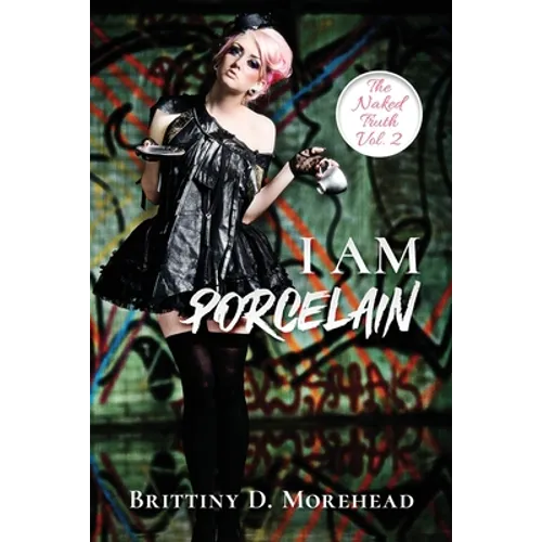 I Am Porcelain: The Naked Truth - Paperback