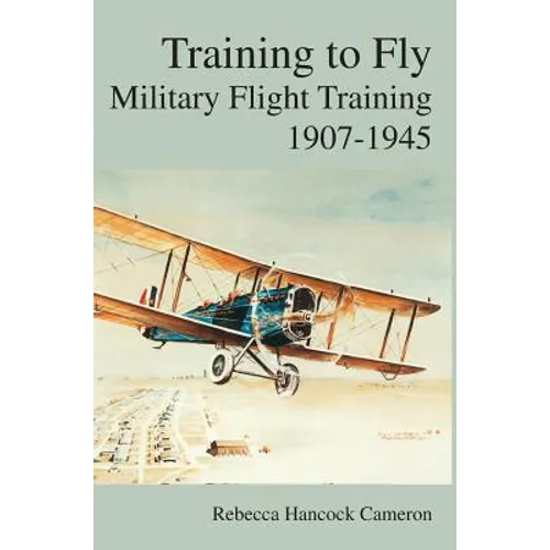 Training to Fly: Military Flight Testing 1907-1945 - Hardcover