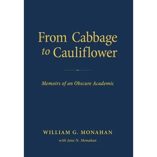 From Cabbage to Cauliflower: Memoirs of an Obscure Academic - Hardcover